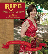 Ripe from Around Here: A Vegan Guide to Local and Sustainable Eating (No Matter Where You Live) (1 Volume Set)