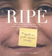 Ripe: The Truth about Growing Older and the Beauty of Getting on with Your Life
