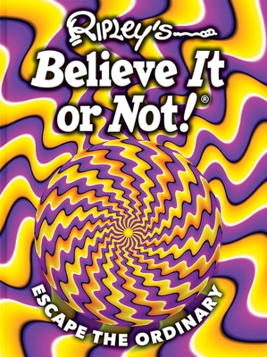 Ripley's Believe It or Not! Escape the Ordinary - Believe It or Not!, Ripley's (Compiled by)