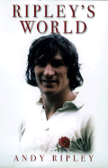 Ripley's World: The Rugby Icon's Ultimate Victory Over Cancer - Ripley, Andy, and Woodward, Clive, Sir (Foreword by)