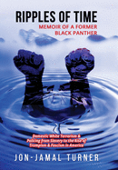 Ripples of Time: Memoir of a Former Black Panther: How Domestic White Terrorism and Policing Has Demonized Dehumanized; Desecrated BLACK BODIES: Domestic White Terrorism; Policing from Slavery to the Rise of Trumpism; Fascism in America