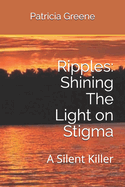 Ripples: Shining The Light on Stigma: A Silent Killer