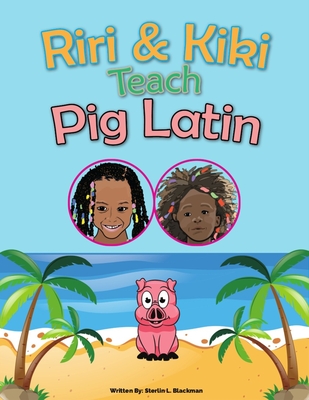 Riri & Kiki Teach Pig Latin - Blackman, Sterlin Llewellyn