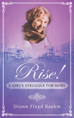 Rise! A Girl's Struggle for More - Floyd Boehm, DiAnn