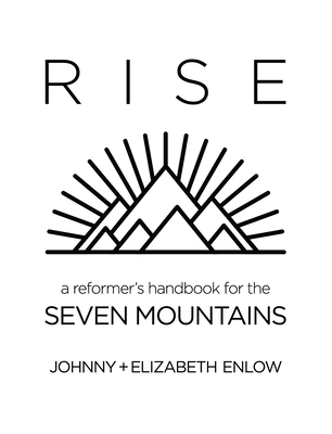 Rise: A Reformer's Handbook for the Seven Mountain's - Enlow, Elizabeth, and Enlow, Johnny