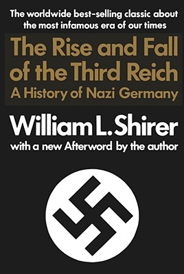 Rise and Fall of the Third Reich: A History of Nazi Germany - Shirer, William L