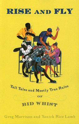 Rise and Fly: Tall Tales and Mostly True Rules of Bid Whist - Lamb, Yanick Rice, and Morrison, Greg