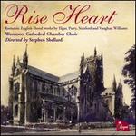 Rise Heart: Romantic English Choral Works