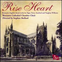 Rise Heart: Romantic English Choral Works - Ben Cooper (baritone); George Castle (organ); Worcester Cathedral Chamber Choir (choir, chorus); Stephen Shellard (conductor)