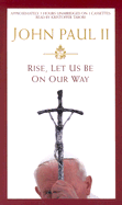 Rise, Let Us Be on Our Way - John Paul II