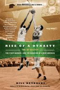 Rise of a Dynasty: Rise of a Dynasty: The '57 Celtics, the First Banner, and the Dawning of a New America