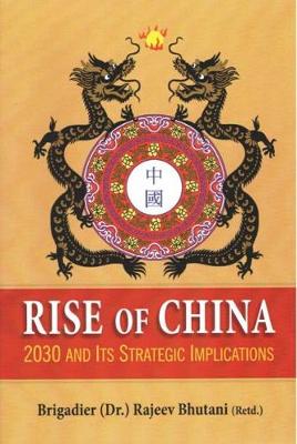 Rise of China: 2030 and its Strategic Implications - Bhutani, Rajeev