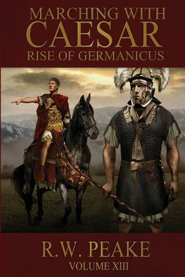 Rise of Germanicus: Marching With Caesar - Hercules, Bz (Editor), and Peake, R W