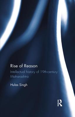 Rise of Reason: Intellectual history of 19th-century Maharashtra - Singh, Hulas