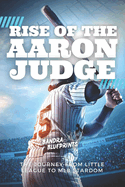 Rise of the Aaron Judge: The Journey from Little League to MLB Stardom