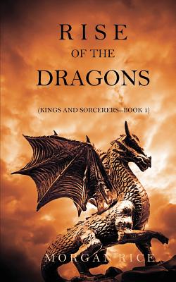 Rise of the Dragons (Kings and Sorcerers--Book 1) - Rice, Morgan