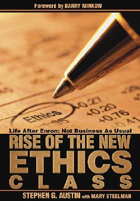Rise of the New Ethics Class: Life After Enron: Not Business as Usual - Austin, Stephen