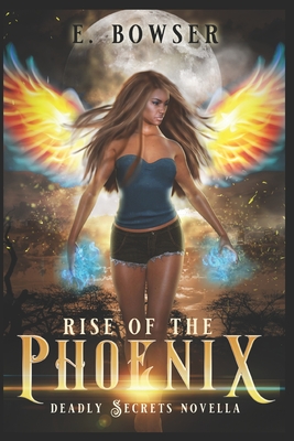 Rise of the Phoenix: Deadly Secrets Novella - Bowser, E