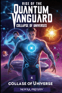 Rise of the Quantum Vanguard - Collapse of Universes: Science Fiction, Superhero Thriller, Quantum Vanguard series