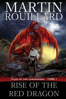 Rise of the Red Dragon: Tales of the Lorekeepers - Rouillard, Martin