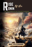 Rise of the Ronin: Game Walkthrough and Strategy Guidebook