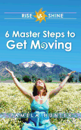 Rise & Shine: 6 Master Steps to Get Moving