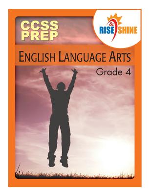 Rise & Shine Ccss Prep Grade 4 English Language Arts - Lyons, MR Mark a, and Kantrowitz, MR Jonathan D, and Williams, MS Sarah M