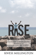 Rise: The 8 Keys to Overcoming Adversity and Living a Life You'll Love