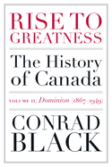 Rise To Greatness Volume 2: Dominion (1867-1949): The History of Canada From the Vikings to the Present