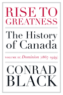 Rise to Greatness Volume 2: Dominion (1867-1949): The History of Canada From the Vikings to the Present