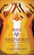 Rise Up, Shepherd!: Advent Reflections on the Spirituals