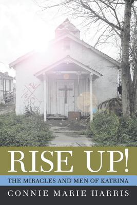 Rise Up!: The Miracles and Men of Katrina - Harris, Connie Marie