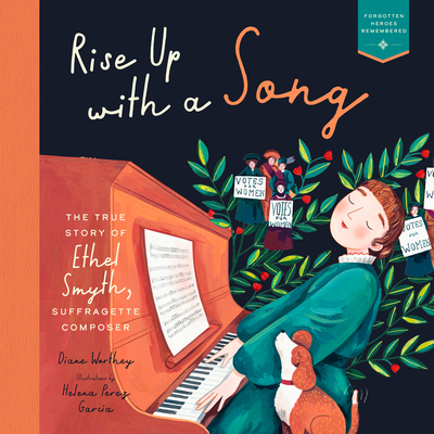 Rise Up with a Song: The True Story of Ethel Smyth, Suffragette Composer - Worthey, Diane