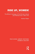 Rise Up, Women!: The Militant Campaign of the Women's Social and Political Union, 1903-1914