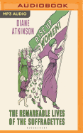 Rise Up Women!: The Remarkable Lives of the Suffragettes