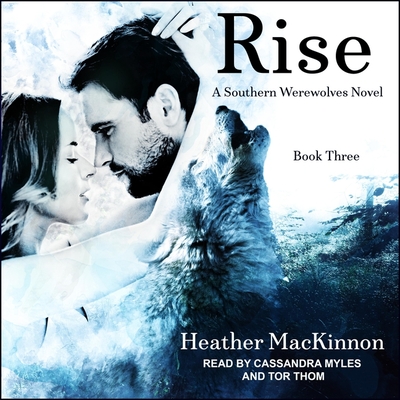 Rise - Myles, Cassandra (Read by), and Thom, Tor (Read by), and MacKinnon, Heather