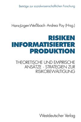 Risiken Informatisierter Produktion: Theoretische Und Empirische Ans?tze. Strategien Der Risikobew?ltigung - Wei?bach, Hans-J?rgen, and Poy, Andrea (Editor)