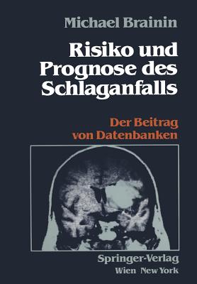 Risiko Und Prognose Des Schlaganfalls: Der Beitrag Von Datenbanken - Brainin, Michael, MD