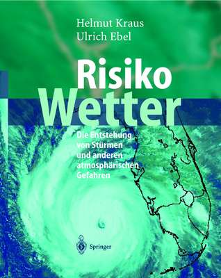 Risiko Wetter: Die Entstehung Von Sturmen Und Anderen Atmospharischen Gefahren - Kraus, Helmut, and Ebel, Ulrich