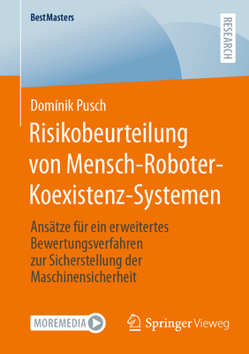 Risikobeurteilung Von Mensch-Roboter-Koexistenz-Systemen: Anstze Fr Ein Erweitertes Bewertungsverfahren Zur Sicherstellung Der Maschinensicherheit - Pusch, Dominik