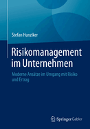Risikomanagement im Unternehmen: Moderne Anstze im Umgang mit Risiko und Ertrag