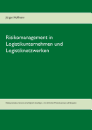 Risikomanagement in Logistikunternehmen und Logistiknetzwerken: Risikopotenziale erkennen und erfolgreich bewltigen - mit zahlreichen Praxissituationen und Beispielen