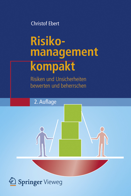 Risikomanagement Kompakt: Risiken Und Unsicherheiten Bewerten Und Beherrschen - Ebert, Christof