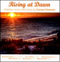 Rising at Dawn: Chamber Music with Brass by Carson Cooman - Christopher Gekker (trumpet); Christopher Gekker (flugelhorn); Jeffrey Grossman (piano); Katarzyna Sadej (mezzo-soprano);...