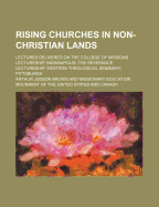 Rising Churches in Non-Christian Lands: Lectures Delivered on the College of Missions Lectureship, I