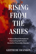 Rising from the Ashes: Evidence-Based Strategies for Overcoming Self-Harm in Borderline Personality Disorder