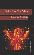 Rising from the ashes: Regain your femininity