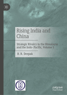 Rising India and China: Strategic Rivalry in the Himalayas and the Indo- Pacific, Volume 2