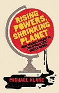 Rising Powers, Shrinking Planet: How Scarce Energy is Creating a New World Order