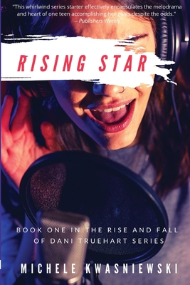 Rising Star: Book One in the Rise and Fall of Dani Truehart Series - Kwasniewski, Michele
